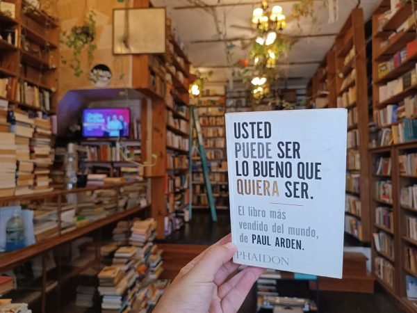 Usted Puede Ser Lo Bueno Que Quiera Ser. Paul Arden.