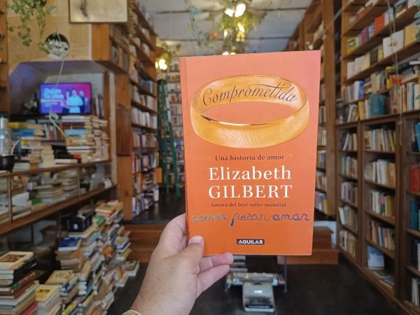 Comprometida. Una Historia De Amor. Elizabeth Gilbert.